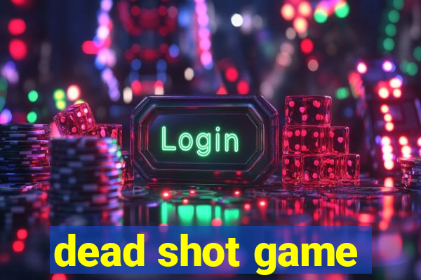 dead shot game