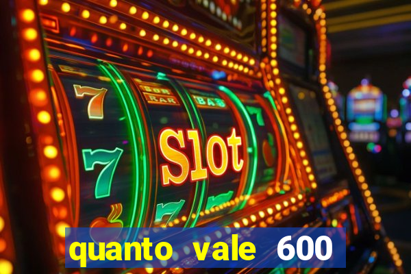 quanto vale 600 mil cruzeiros em reais