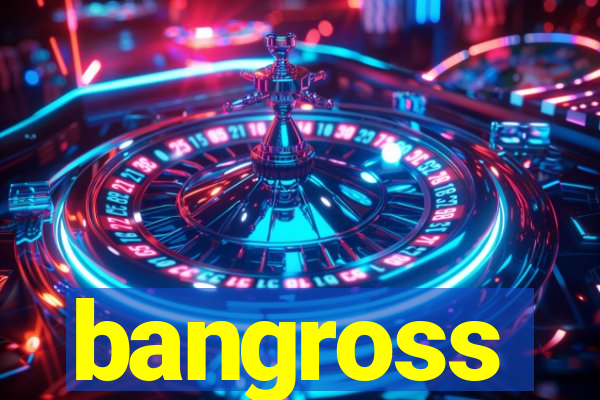 bangross