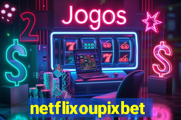 netflixoupixbet