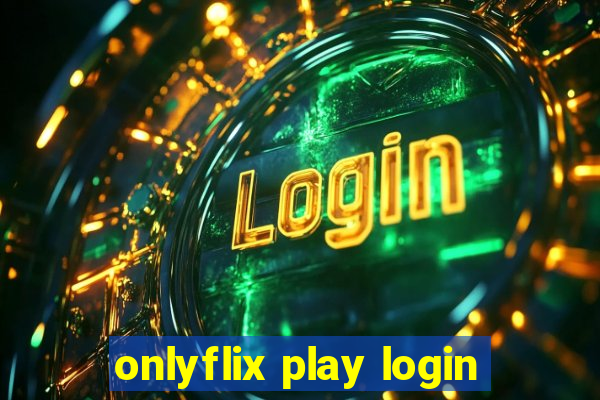 onlyflix play login