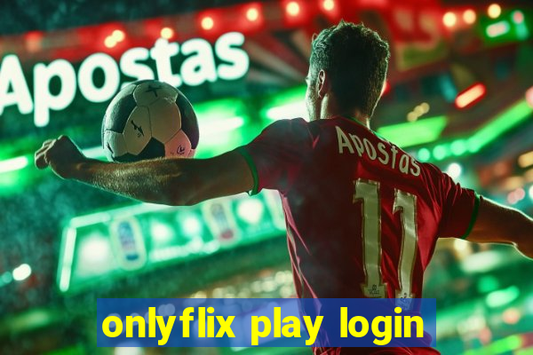 onlyflix play login