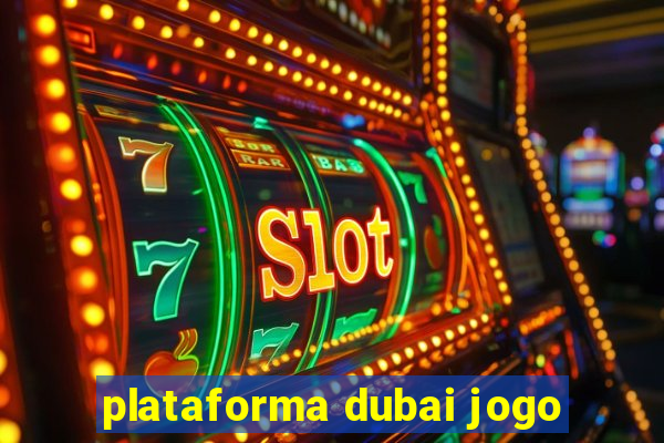 plataforma dubai jogo