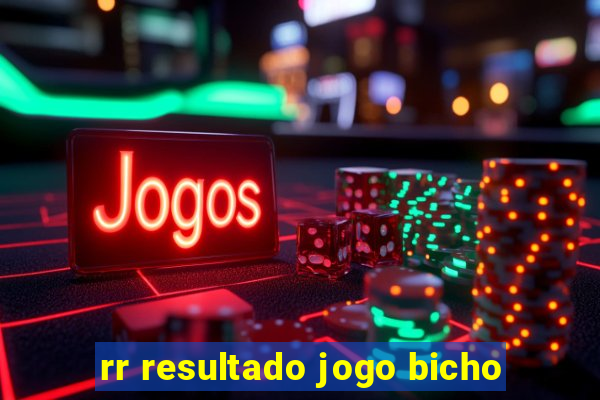 rr resultado jogo bicho