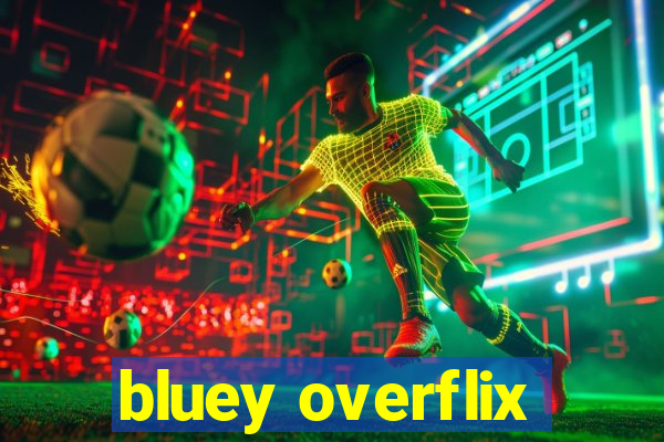 bluey overflix