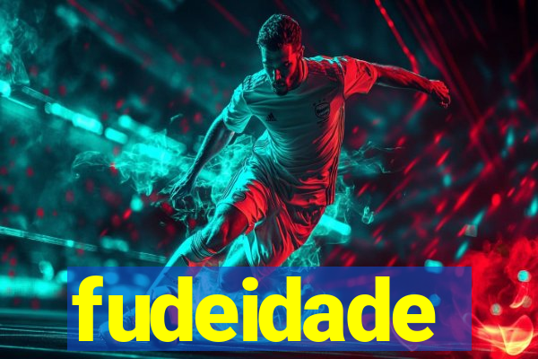 fudeidade