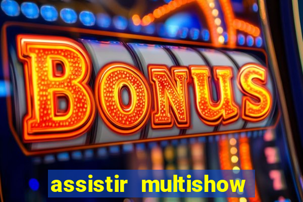 assistir multishow online gratis