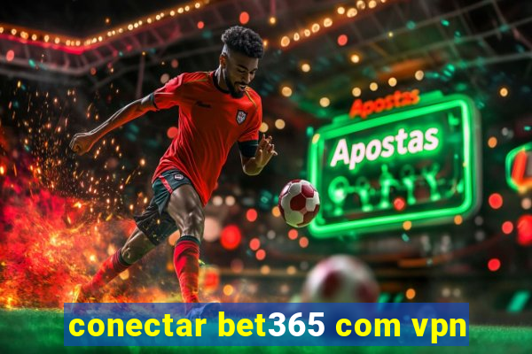 conectar bet365 com vpn