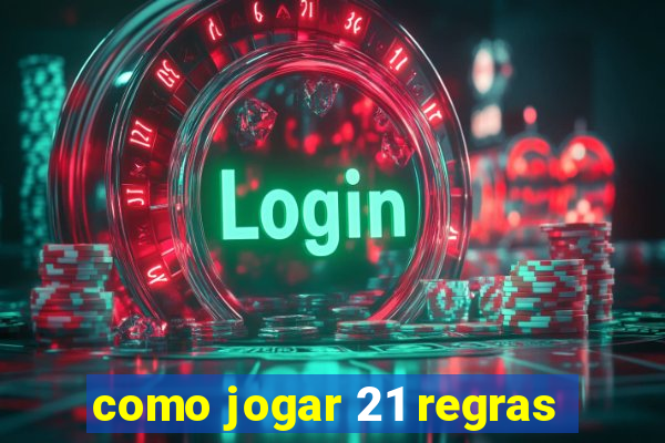 como jogar 21 regras