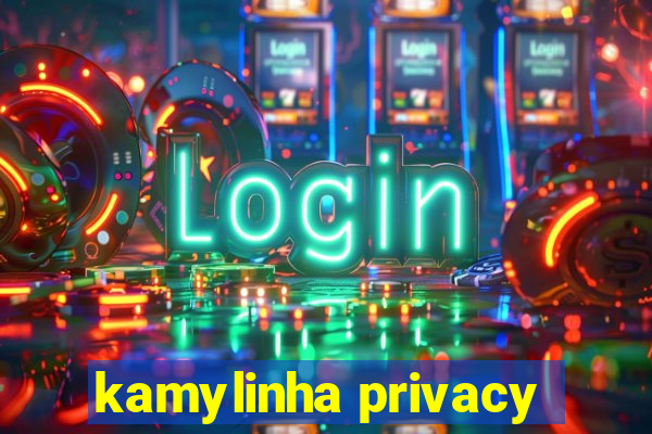 kamylinha privacy