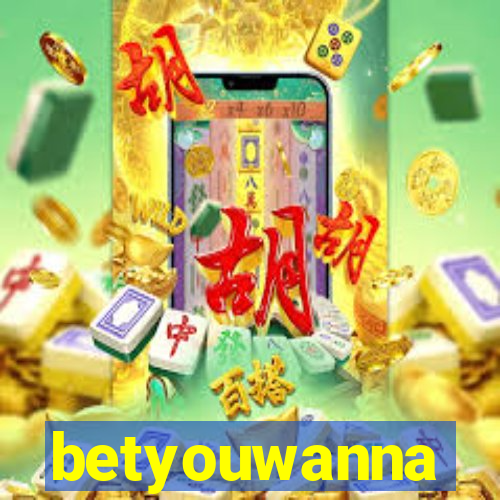 betyouwanna