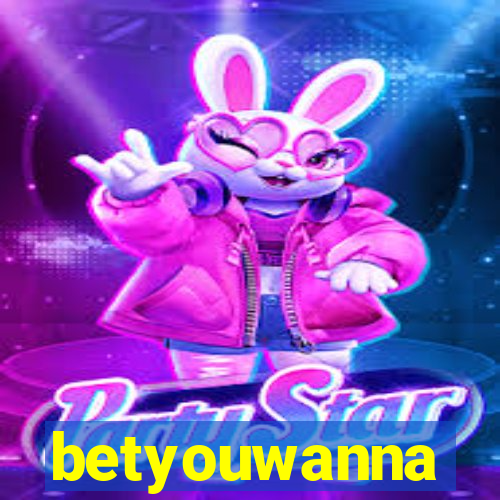 betyouwanna