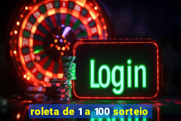 roleta de 1 a 100 sorteio