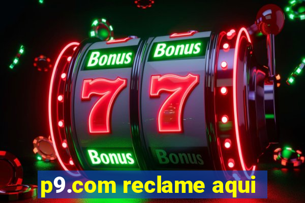 p9.com reclame aqui