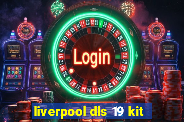 liverpool dls 19 kit