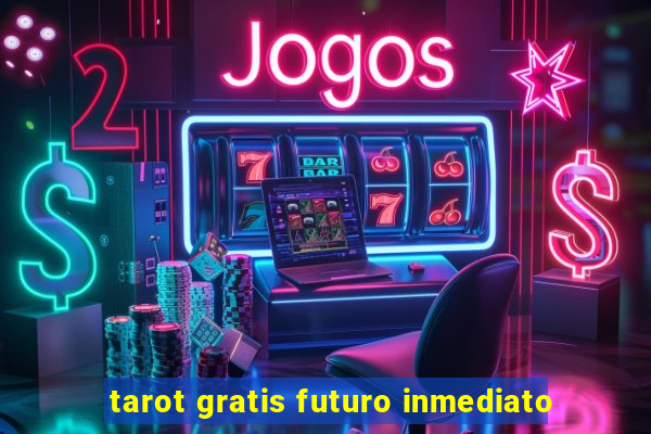 tarot gratis futuro inmediato