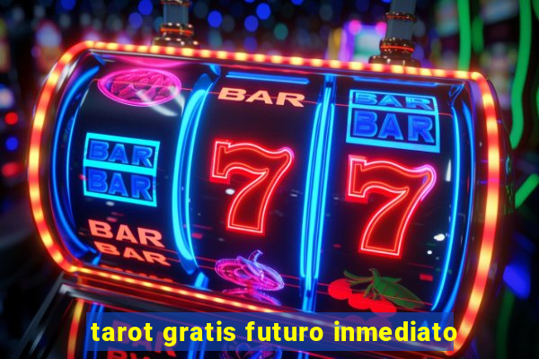 tarot gratis futuro inmediato