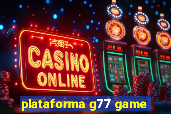 plataforma g77 game