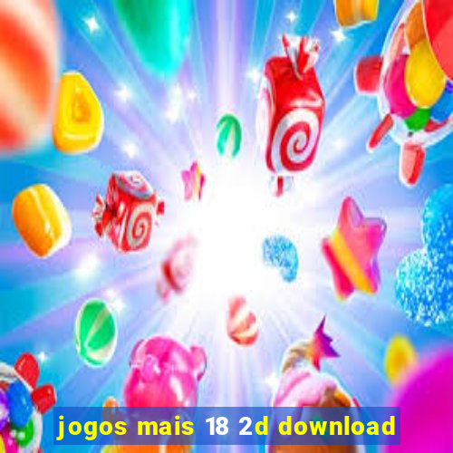 jogos mais 18 2d download