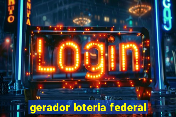 gerador loteria federal