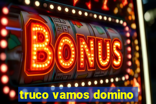 truco vamos domino