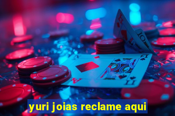 yuri joias reclame aqui