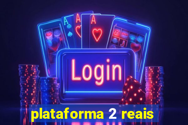 plataforma 2 reais