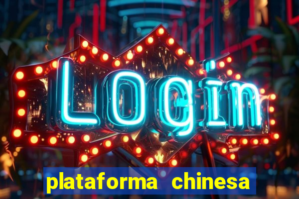 plataforma chinesa do jogo do tigrinho