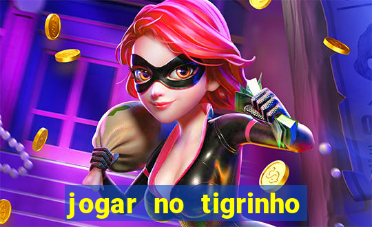 jogar no tigrinho sem deposito