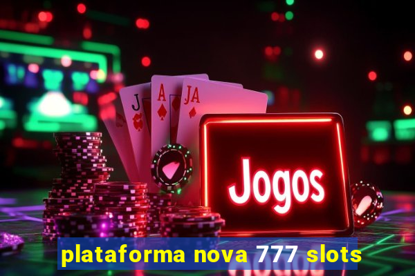 plataforma nova 777 slots