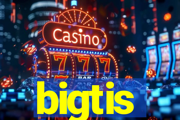 bigtis