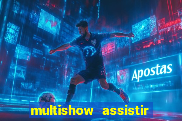 multishow assistir online gratis