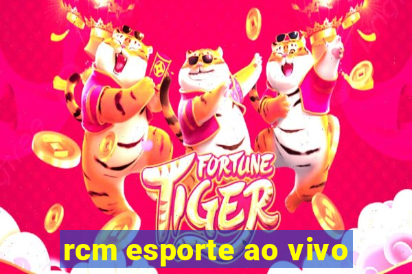 rcm esporte ao vivo