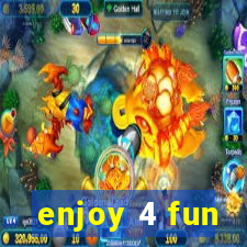 enjoy 4 fun