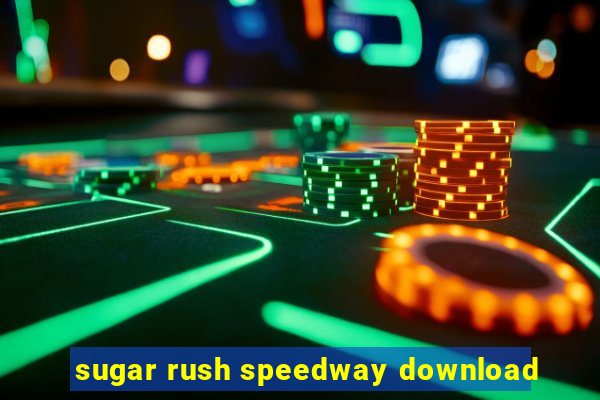 sugar rush speedway download