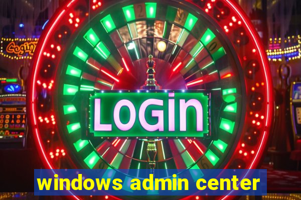 windows admin center