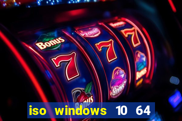 iso windows 10 64 bits download