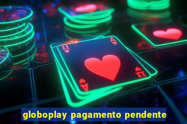 globoplay pagamento pendente