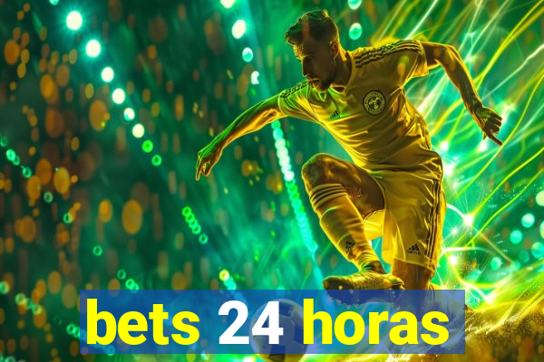 bets 24 horas