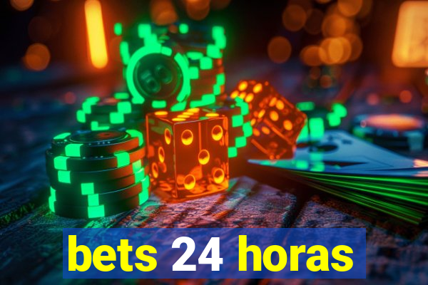 bets 24 horas