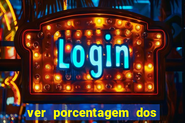 ver porcentagem dos jogos slots