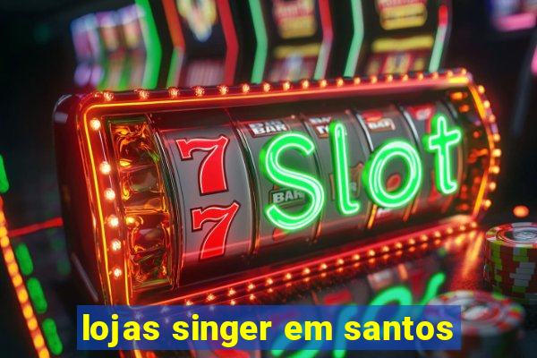 lojas singer em santos