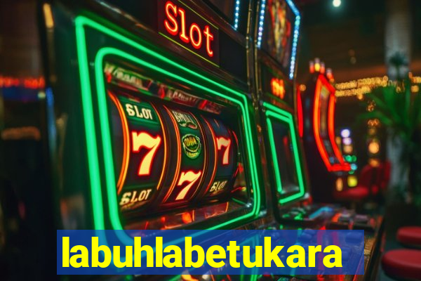 labuhlabetukara