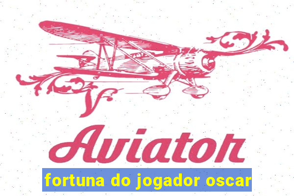 fortuna do jogador oscar