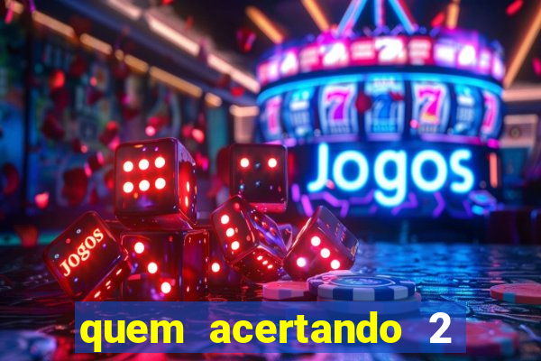 quem acertando 2 numeros mega sena ganha