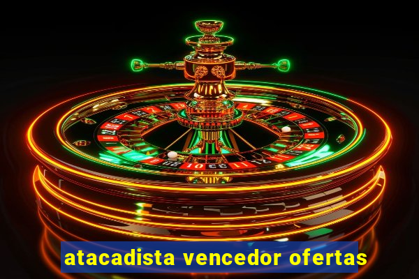 atacadista vencedor ofertas