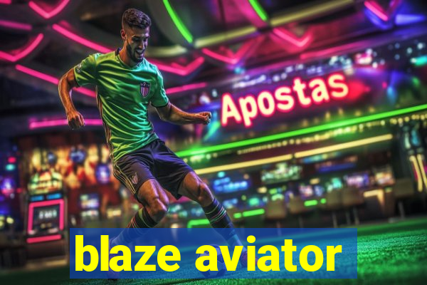 blaze aviator