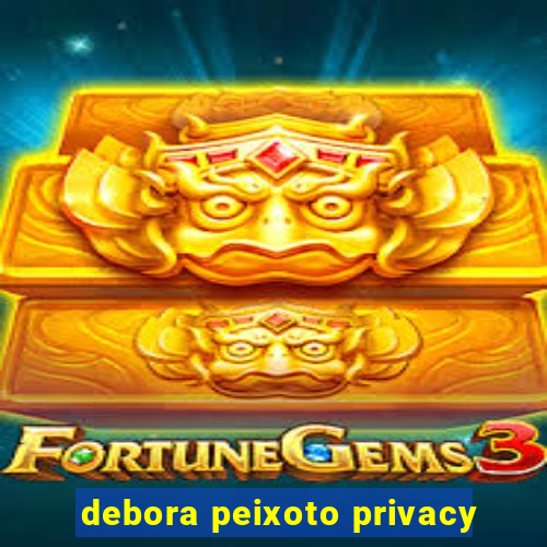 debora peixoto privacy