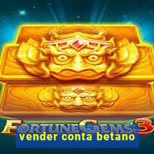 vender conta betano