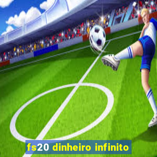 fs20 dinheiro infinito